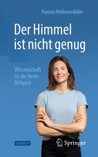 Der Himmel ist nicht genug – Wissenschaft ist die beste Religion - Hanna Heikenwälder - E-Book