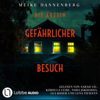 Die Ärztin - Gefährlicher Besuch (Ungekürzt) - Meike Dannenberg - Hörbuch