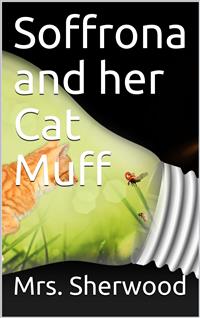 Soffrona and her Cat Muff - Mrs. Sherwood - E-Book