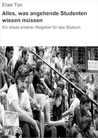 Alles, was angehende Studenten wissen müssen - Elias Ton - E-Book