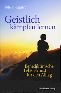 Geistlich kämpfen lernen - Fidelis Ruppert - E-Book