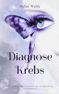 Diagnose Krebs - Stefan Wahle - E-Book