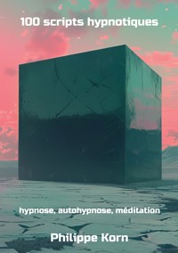 100 scripts hypnotiques - Philippe Korn - E-Book