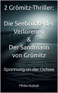 2 Grömitz-Thriller: Die Seebrücke der Verlorenen & Der Sandmann von Grömitz - Mirko Kukuk - E-Book