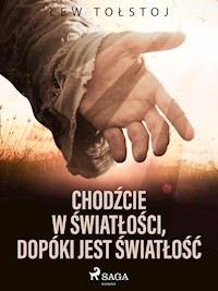 Chodźcie w światłości, dopóki jest światłość - Lew Tolstoj - E-Book