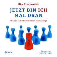 Jetzt bin ich mal dran: Wie ein selbstbestimmtes Leben gelingt - Ilka Piechowiak - Hörbuch