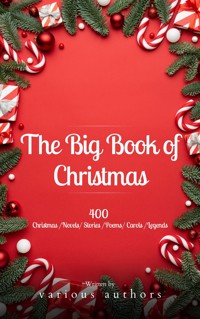The Big Book of Christmas: A Festive Feast of 140+ Authors and 400+ Timeless Tales, Poems, and Carols! - Louisa May Alcott - E-Book