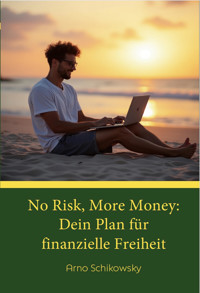 No Risk, More Money: Dein Plan für finanzielle Freiheit - Arno Schikowsky - E-Book