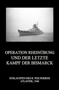 Operation Rheinübung und der letzte Kampf der Bismarck - - E-Book