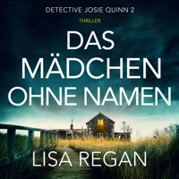 Das Mädchen ohne Namen - Detective Josie Quinn, Teil 2 (Ungekürzt) - Lisa Regan - Hörbuch
