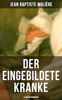 Der eingebildete Kranke (Le Malade imaginaire) - Jean Baptiste Molière - E-Book