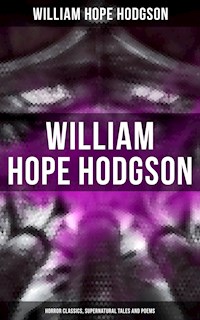 WILLIAM HOPE HODGSON: Horror Classics, Supernatural Tales and Poems - William Hope Hodgson - E-Book