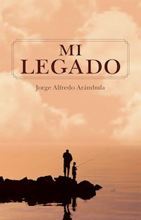Mi legado - Jorge Alfredo Arámbula - E-Book