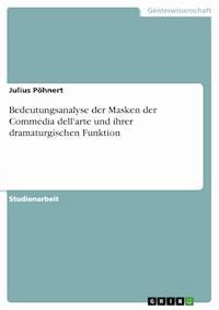 Bedeutungsanalyse der Masken der Commedia dell'arte und ihrer dramaturgischen Funktion - Julius Pöhnert - E-Book