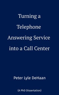 Turning a Telephone Answering Service into a Call Center - Peter Lyle DeHaan - E-Book