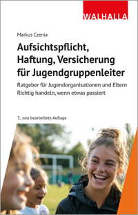 Aufsichtspflicht, Haftung, Versicherung für Jugendgruppenleiter - Markus Czenia - E-Book