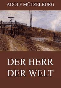 Der Herr der Welt - Adolf Mützelburg - E-Book