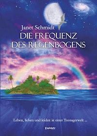 Die Frequenz des Regenbogens - Janet Schmidt - E-Book