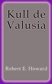 Kull de Valusia - Robert E. Howard - E-Book