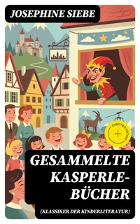 Gesammelte Kasperle-Bücher (Klassiker der Kinderliteratur) - Josephine Siebe - E-Book