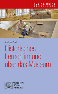 Historisches Lernen im und über das Museum - Andrea Brait - E-Book