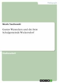 Gustav Wynecken und die freie Schulgemeinde Wickersdorf - Nicole Taschewski - E-Book