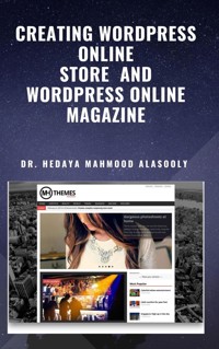 Creating Wordpress Online Store  and Wordpress Online Magazine - Dr. Hedaya Mahmood Alasooly - E-Book