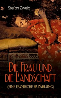Die Frau und die Landschaft (Eine Erotische Erzählung) - Zweig Stefan - E-Book