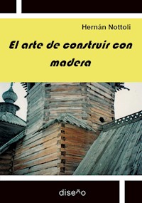El arte de construir con madera - Nottoli Hernán - E-Book