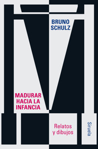 Madurar hacia la infancia - Bruno Schulz - E-Book
