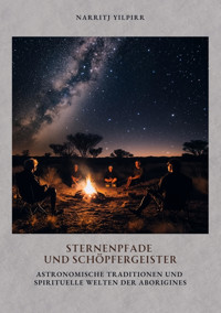 Sternenpfade und Schöpfergeister - Narritj Yilpirr - E-Book
