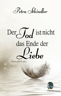 Der Tod ist nicht das Ende der Liebe - Petra Schindler - E-Book