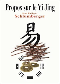 Propos sur Yi Jing - Jean-Philippe Schlumberger - E-Book