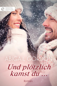 Und plötzlich kamst du ... - Abigail Gordon - E-Book