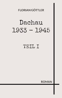 Dachau 1933 - 1945 - Florian Göttler - E-Book