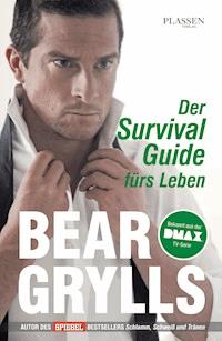 Der Survival-Guide fürs Leben - Bear Grylls - E-Book
