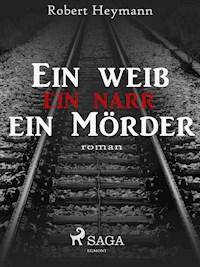 Ein Weib-ein Narr-ein Mörder - Robert Heymann - E-Book