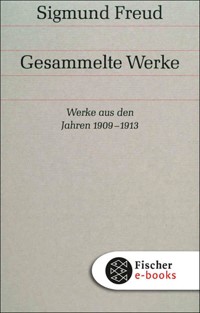 Werke aus den Jahren 1909-1913 - Sigmund Freud - E-Book