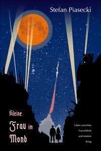 Kleine Frau im Mond (Die deutsche Filmindustrie im 2. Weltkrieg) - Stefan Piasecki - E-Book