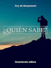 ¿Quién sabe? - Guy de Maupassant - E-Book