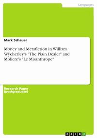 Money and Metafiction in William Wycherley's "The Plain Dealer" and Moliere's "Le Misanthrope" - Mark Schauer - E-Book