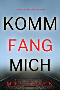 Komm fang mich (Ein Caitlin-Dare-Thriller – Band 4) - Molly Black - E-Book