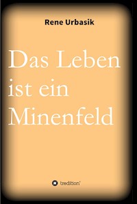 Das Leben ist ein Minenfeld - Rene Urbasik - E-Book