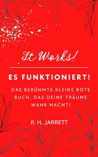 Es funktioniert! Das berühmte kleine rote Buch, das deine Träume wahr macht - R.H. Jarrett - E-Book