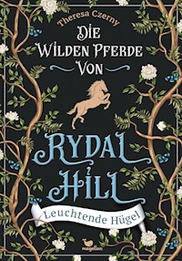 Die wilden Pferde von Rydal Hill - Leuchtende Hügel - Theresa Czerny - E-Book