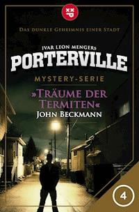 Porterville - Folge 04: Träume der Termiten - John Beckmann - E-Book