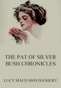 The Pat of Silver Bush Chronicles - Lucy Maud Montgomery - E-Book