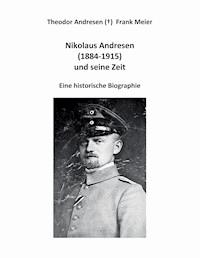 Nikolaus Andresen (1884 - 1915) und seine Zeit - Frank Meier - E-Book