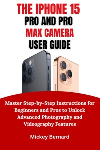 IPhone 15 Pro and Pro Max Camera User Guide - Mickey Bernard - E-Book