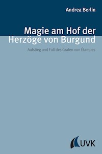 Magie am Hof der Herzöge von Burgund - Andrea Berlin - E-Book